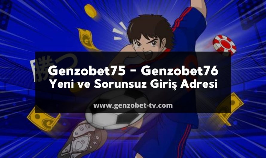 Genzobet75 – Genzobet76 Yeni ve Sorunsuz Giriş Adresi 