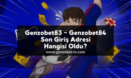 Genzobet83 - Genzobet84 Son Giriş Adresi Hangisi Oldu